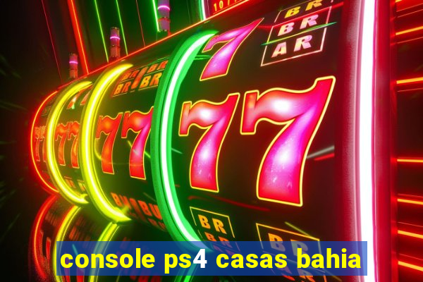 console ps4 casas bahia